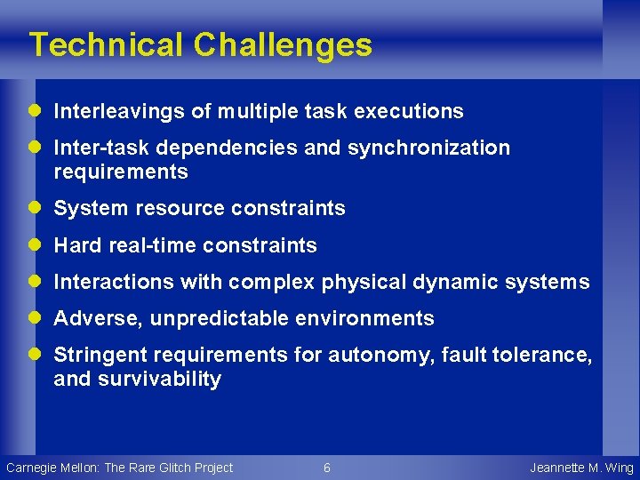Technical Challenges l Interleavings of multiple task executions l Inter-task dependencies and synchronization requirements