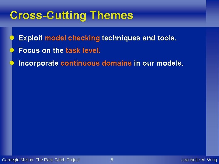 Cross-Cutting Themes l Exploit model checking techniques and tools. l Focus on the task