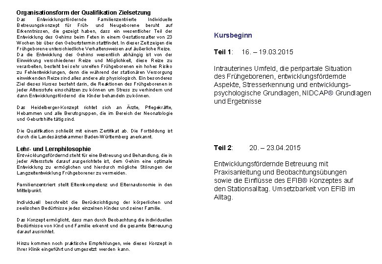 Organisationsform der Qualifikation Zielsetzung Das Entwicklungsfördernde Familienzentrierte Individuelle Betreuungskonzept für Früh- und Neugeborene beruht