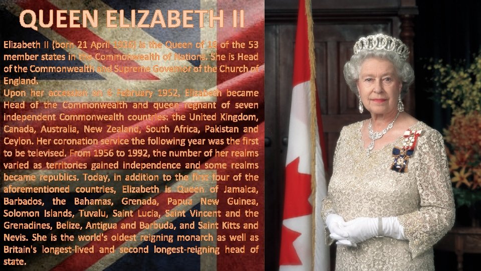 QUEEN ELIZABETH II Elizabeth II (born 21 April 1926) is the Queen of 16