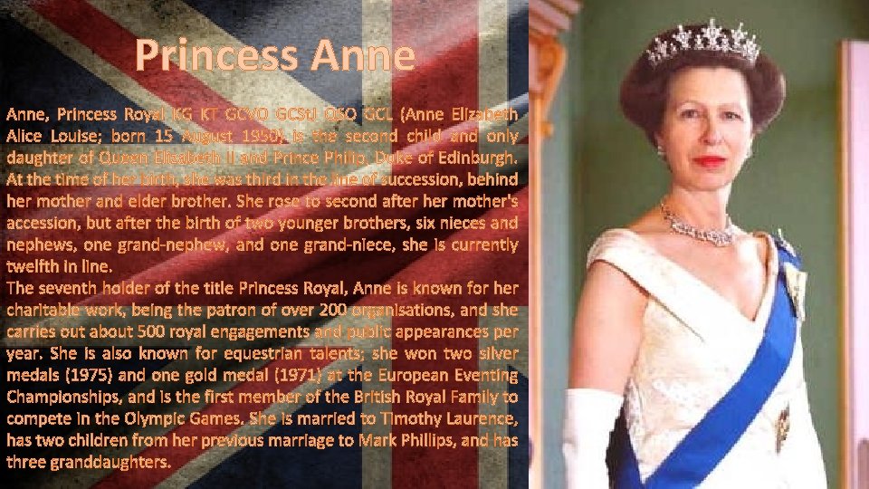 Princess Anne, Princess Royal KG KT GCVO GCSt. J QSO GCL (Anne Elizabeth Alice