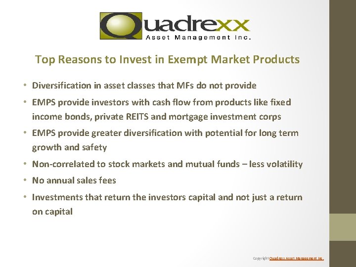 Top Reasons to Invest in Exempt Market Products • Diversification in asset classes that