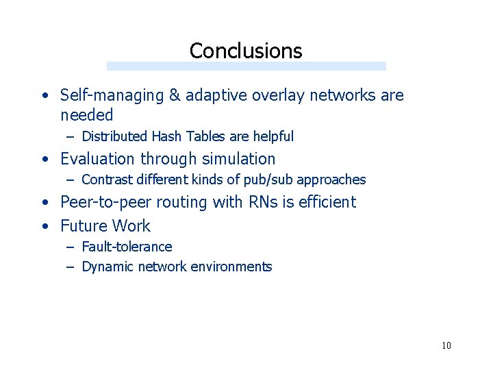 Conclusions • Self-managing & adaptive overlay networks are needed – Distributed Hash Tables are