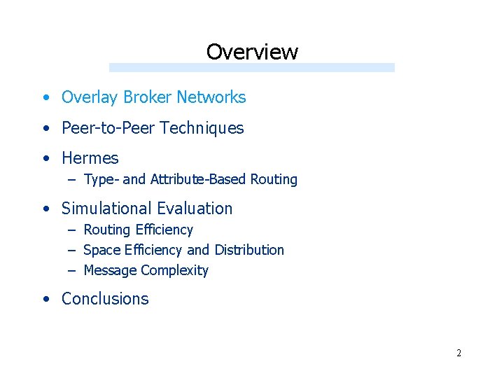 Overview • Overlay Broker Networks • Peer-to-Peer Techniques • Hermes – Type- and Attribute-Based