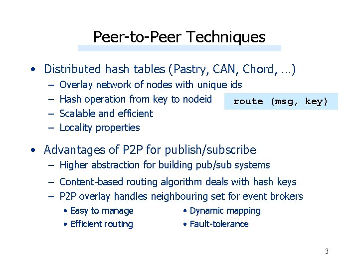 Peer-to-Peer Techniques • Distributed hash tables (Pastry, CAN, Chord, …) – – Overlay network