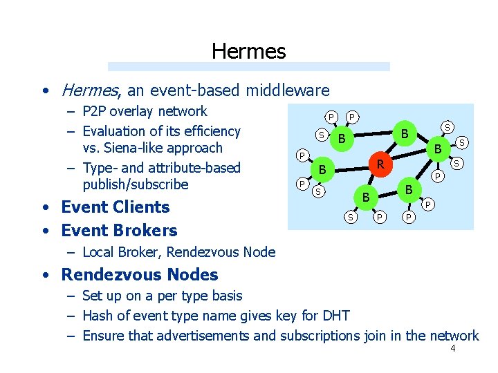 Hermes • Hermes, an event-based middleware – P 2 P overlay network – Evaluation