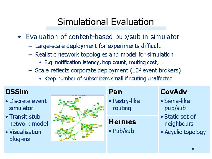 Simulational Evaluation • Evaluation of content-based pub/sub in simulator – Large-scale deployment for experiments