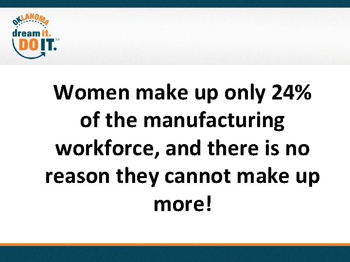 Women make up only 24% of the manufacturing workforce, and there is no reason