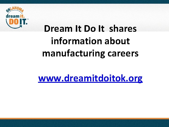 Dream It Do It shares information about manufacturing careers www. dreamitdoitok. org 