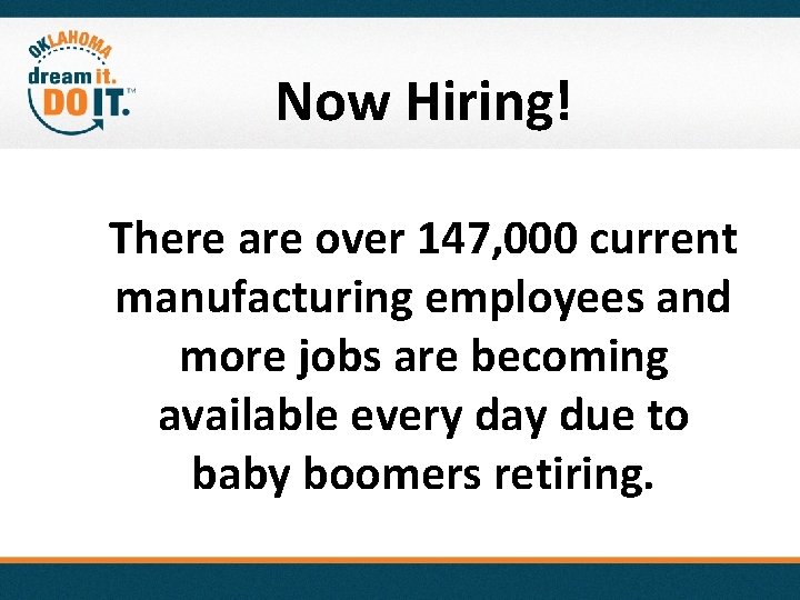 Now Hiring! There are over 147, 000 current manufacturing employees and more jobs are