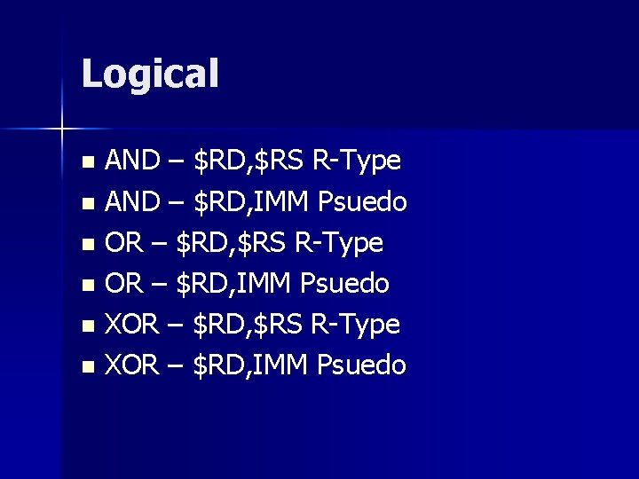 Logical AND – $RD, $RS R-Type n AND – $RD, IMM Psuedo n OR