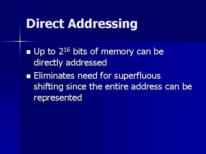 Direct Addressing Up to 216 bits of memory can be directly addressed n Eliminates