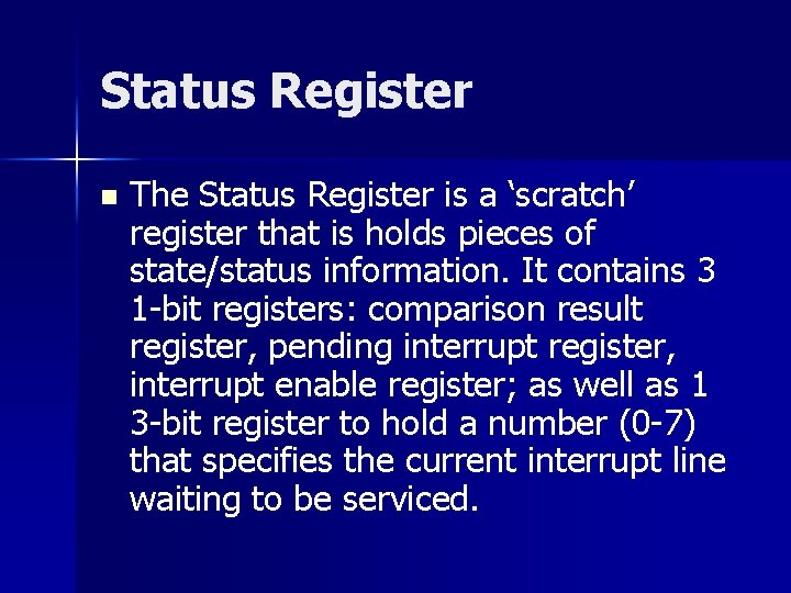 Status Register n The Status Register is a ‘scratch’ register that is holds pieces