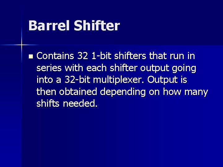 Barrel Shifter n Contains 32 1 -bit shifters that run in series with each