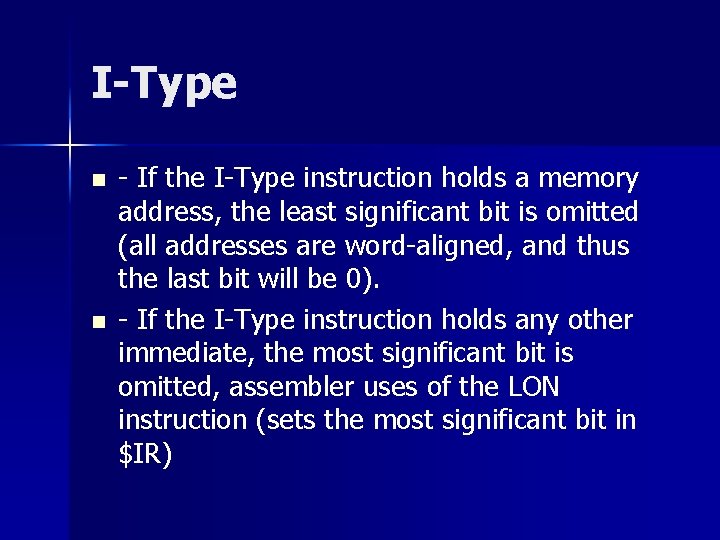 I-Type n n - If the I-Type instruction holds a memory address, the least