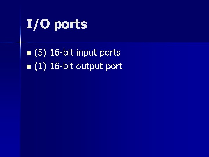 I/O ports (5) 16 -bit input ports n (1) 16 -bit output port n