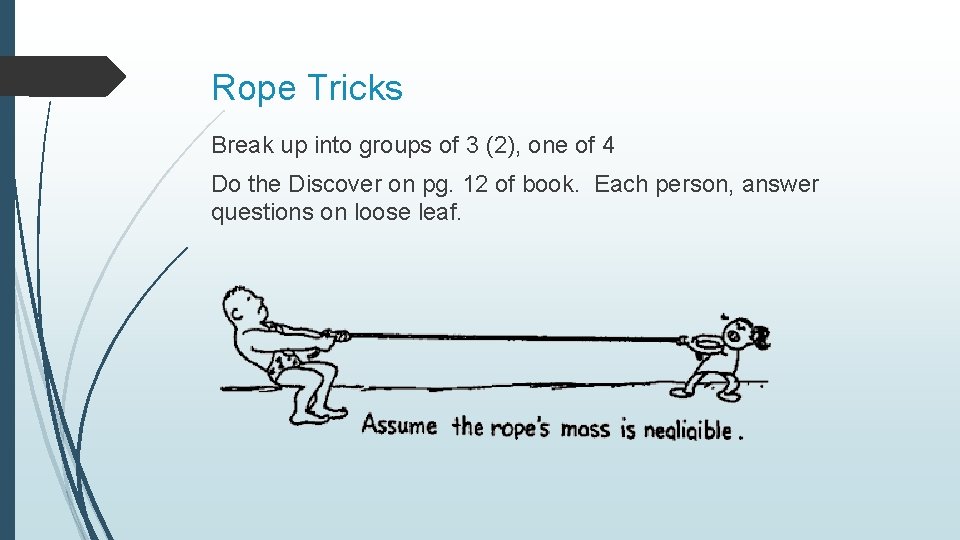 Rope Tricks Break up into groups of 3 (2), one of 4 Do the