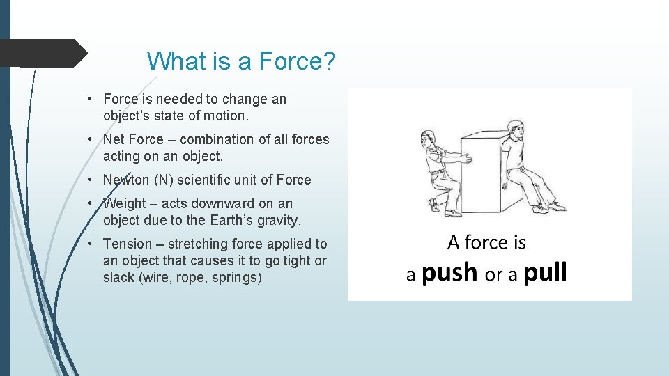 What is a Force? • Force is needed to change an object’s state of