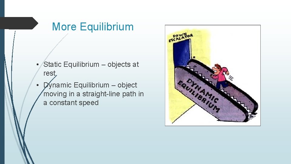 More Equilibrium • Static Equilibrium – objects at rest • Dynamic Equilibrium – object