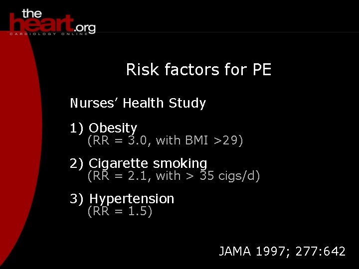 Risk factors for PE Nurses’ Health Study 1) Obesity (RR = 3. 0, with