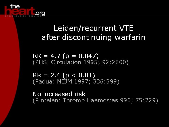 Leiden/recurrent VTE after discontinuing warfarin RR = 4. 7 (p = 0. 047) (PHS: