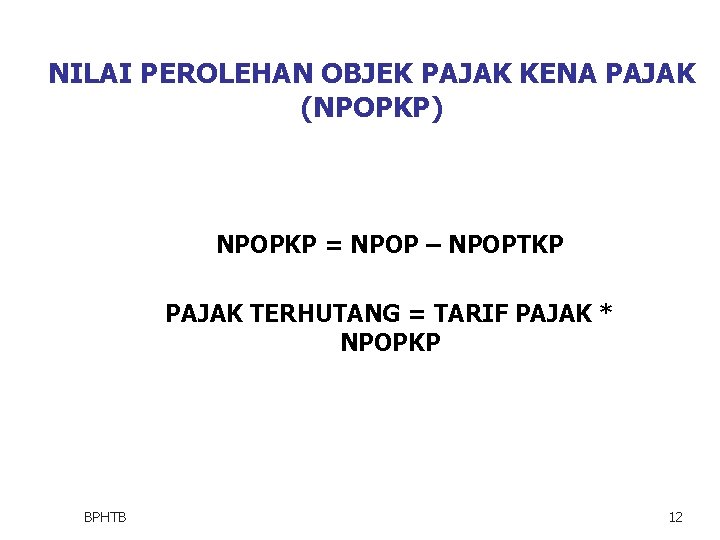 NILAI PEROLEHAN OBJEK PAJAK KENA PAJAK (NPOPKP) NPOPKP = NPOP – NPOPTKP PAJAK TERHUTANG