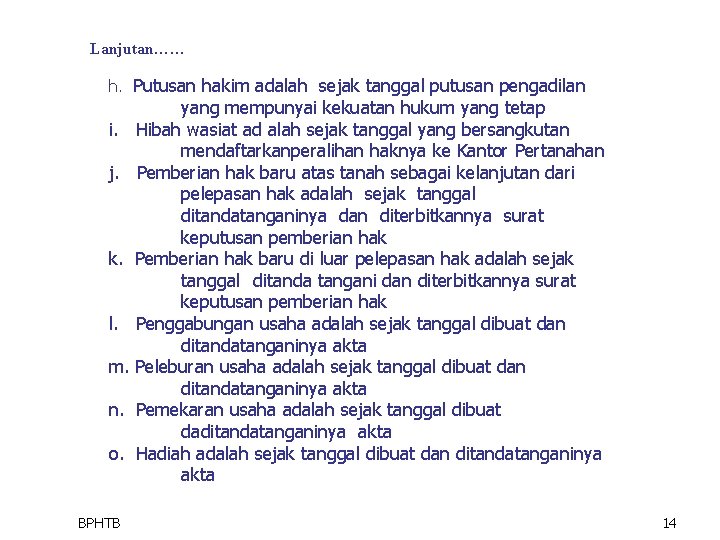 Lanjutan…… h. Putusan hakim adalah sejak tanggal putusan pengadilan yang mempunyai kekuatan hukum yang