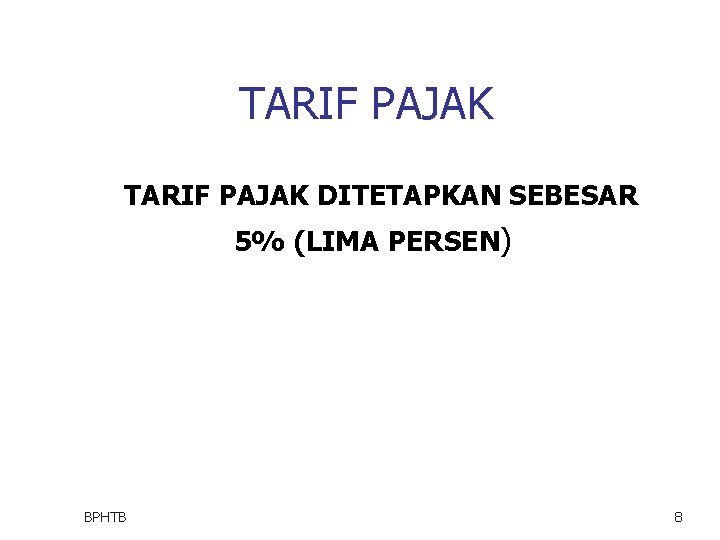 TARIF PAJAK DITETAPKAN SEBESAR 5% (LIMA PERSEN) BPHTB 8 