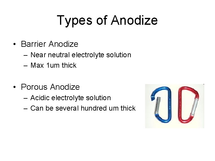 Types of Anodize • Barrier Anodize – Near neutral electrolyte solution – Max 1