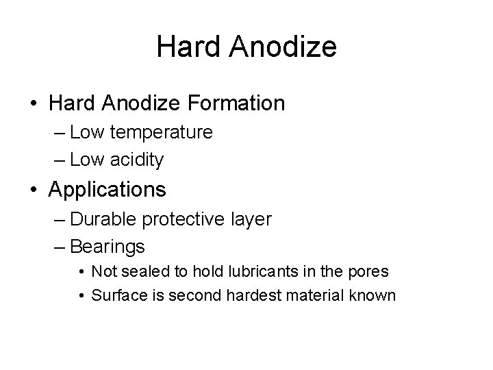 Hard Anodize • Hard Anodize Formation – Low temperature – Low acidity • Applications