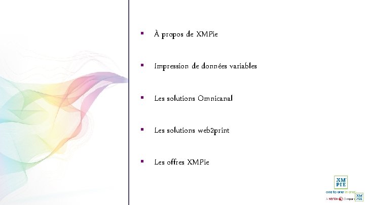 § À propos de XMPie § Impression de données variables § Les solutions Omnicanal