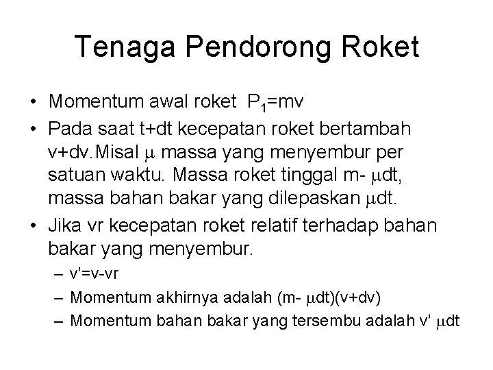 Tenaga Pendorong Roket • Momentum awal roket P 1=mv • Pada saat t+dt kecepatan