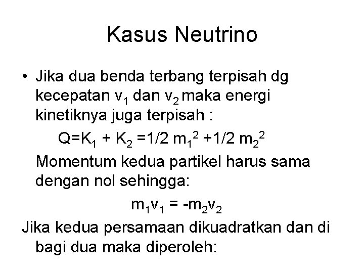 Kasus Neutrino • Jika dua benda terbang terpisah dg kecepatan v 1 dan v