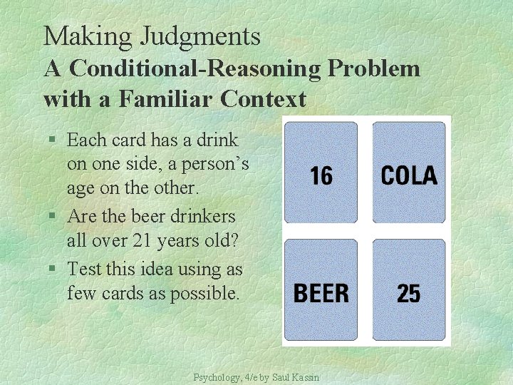 Making Judgments A Conditional-Reasoning Problem with a Familiar Context § Each card has a