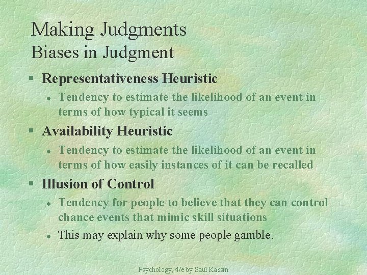 Making Judgments Biases in Judgment § Representativeness Heuristic l Tendency to estimate the likelihood