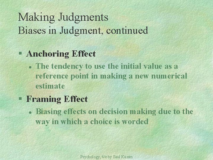 Making Judgments Biases in Judgment, continued § Anchoring Effect l The tendency to use