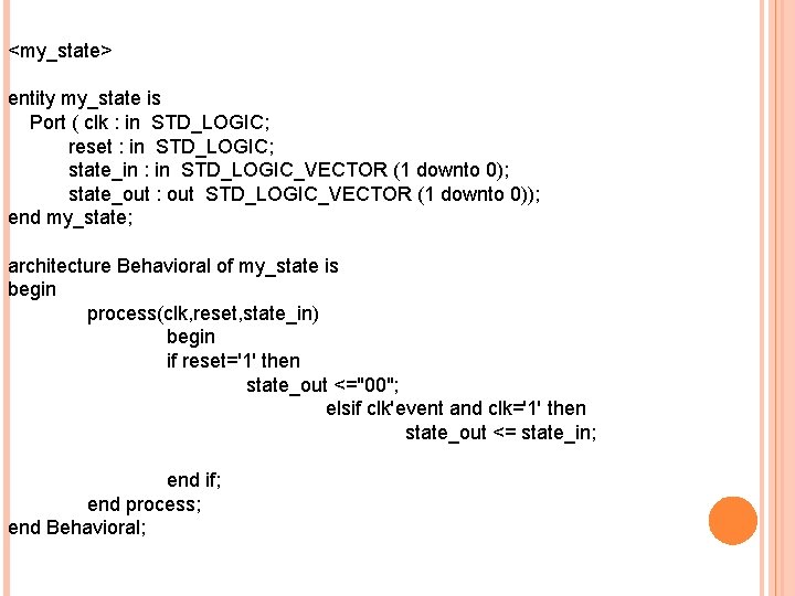 <my_state> entity my_state is Port ( clk : in STD_LOGIC; reset : in STD_LOGIC;