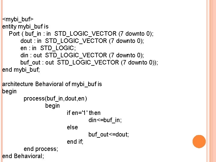 <mybi_buf> entity mybi_buf is Port ( buf_in : in STD_LOGIC_VECTOR (7 downto 0); dout