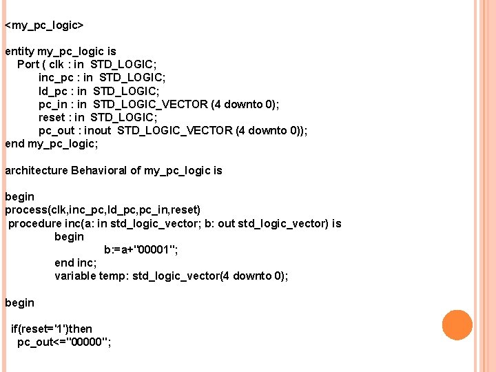 <my_pc_logic> entity my_pc_logic is Port ( clk : in STD_LOGIC; inc_pc : in STD_LOGIC;