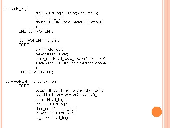 clk : IN std_logic; din : IN std_logic_vector(7 downto 0); we : IN std_logic;