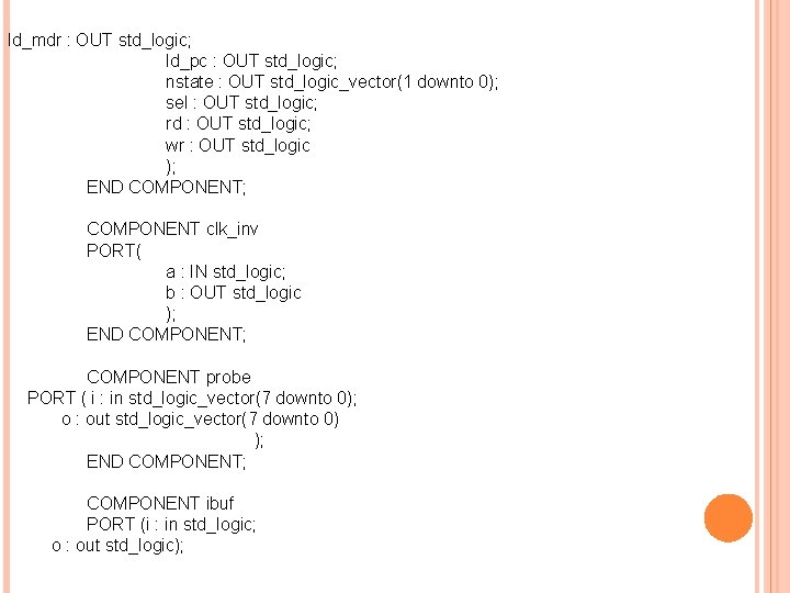 ld_mdr : OUT std_logic; ld_pc : OUT std_logic; nstate : OUT std_logic_vector(1 downto 0);