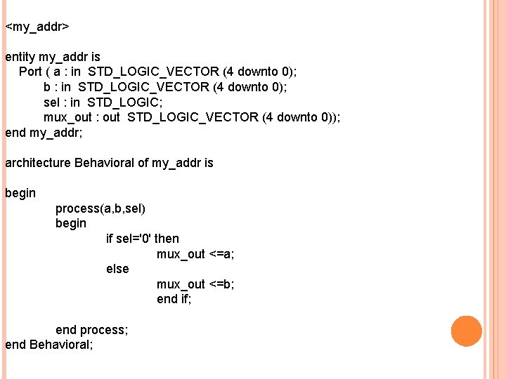 <my_addr> entity my_addr is Port ( a : in STD_LOGIC_VECTOR (4 downto 0); b