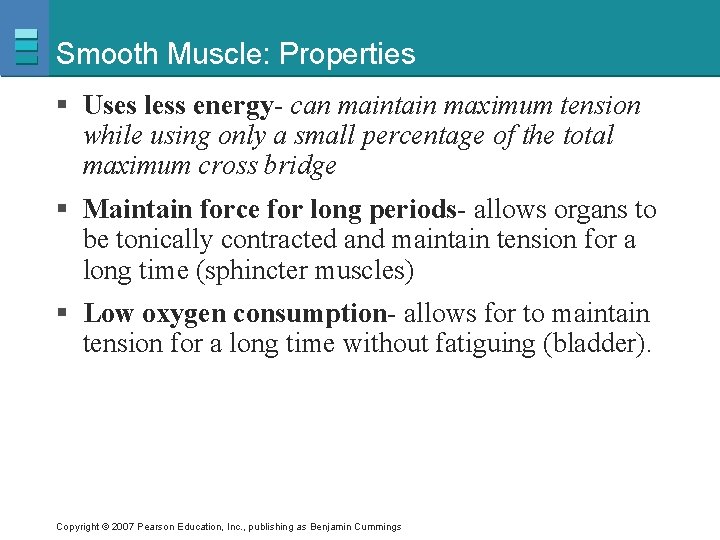 Smooth Muscle: Properties § Uses less energy- can maintain maximum tension while using only