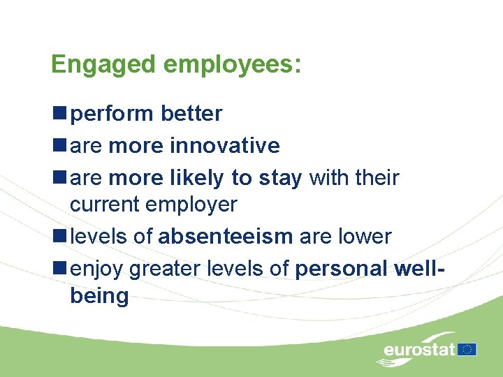 Engaged employees: n perform better n are more innovative n are more likely to