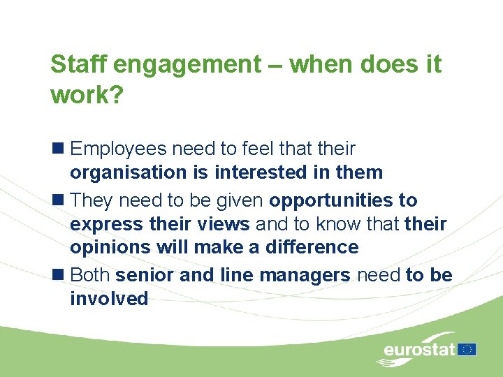 Staff engagement – when does it work? n Employees need to feel that their