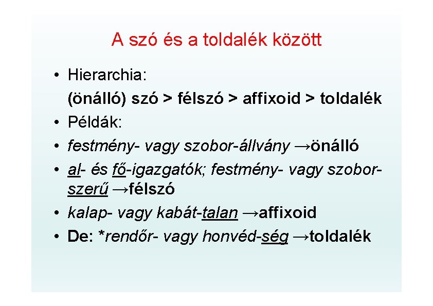 A szó és a toldalék között • Hierarchia: (önálló) szó > félszó > affixoid