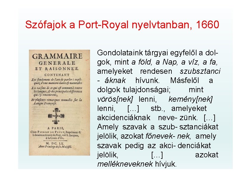 Szófajok a Port-Royal nyelvtanban, 1660 Gondolataink tárgyai egyfelől a dolgok, mint a föld, a