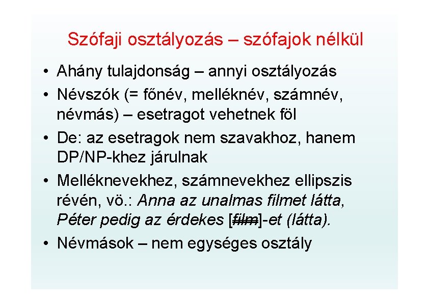 Szófaji osztályozás – szófajok nélkül • Ahány tulajdonság – annyi osztályozás • Névszók (=