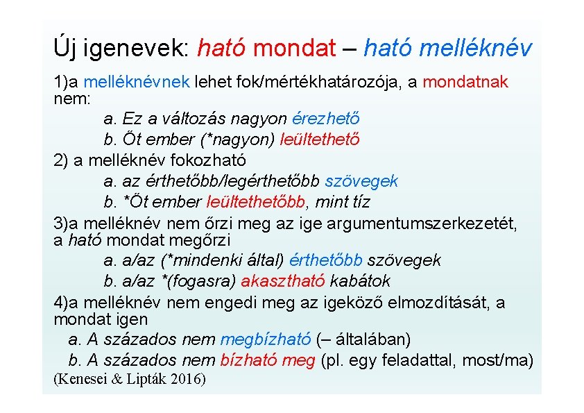 Új igenevek: ható mondat – ható melléknév 1)a melléknévnek lehet fok/mértékhatározója, a mondatnak nem: