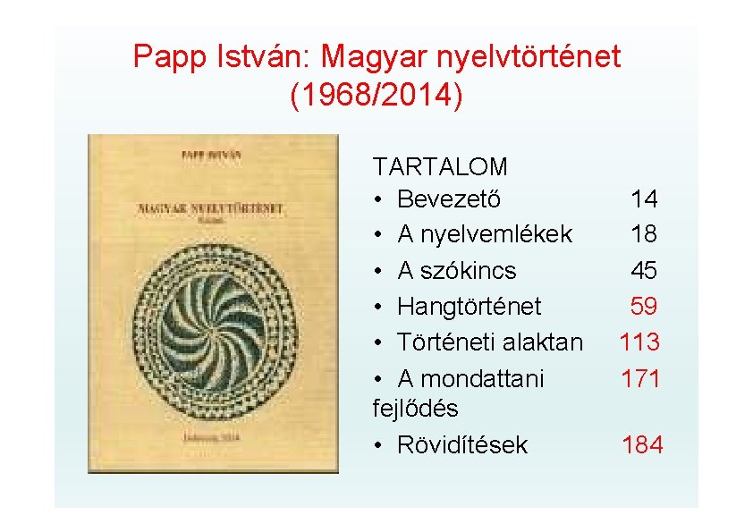 Papp István: Magyar nyelvtörténet (1968/2014) TARTALOM • Bevezető • A nyelvemlékek • A szókincs